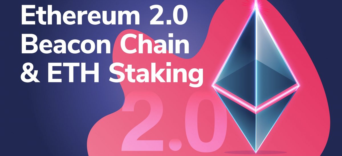 Ethereum 2.0 Beacon Chain (Phase 0) and ETH Staking