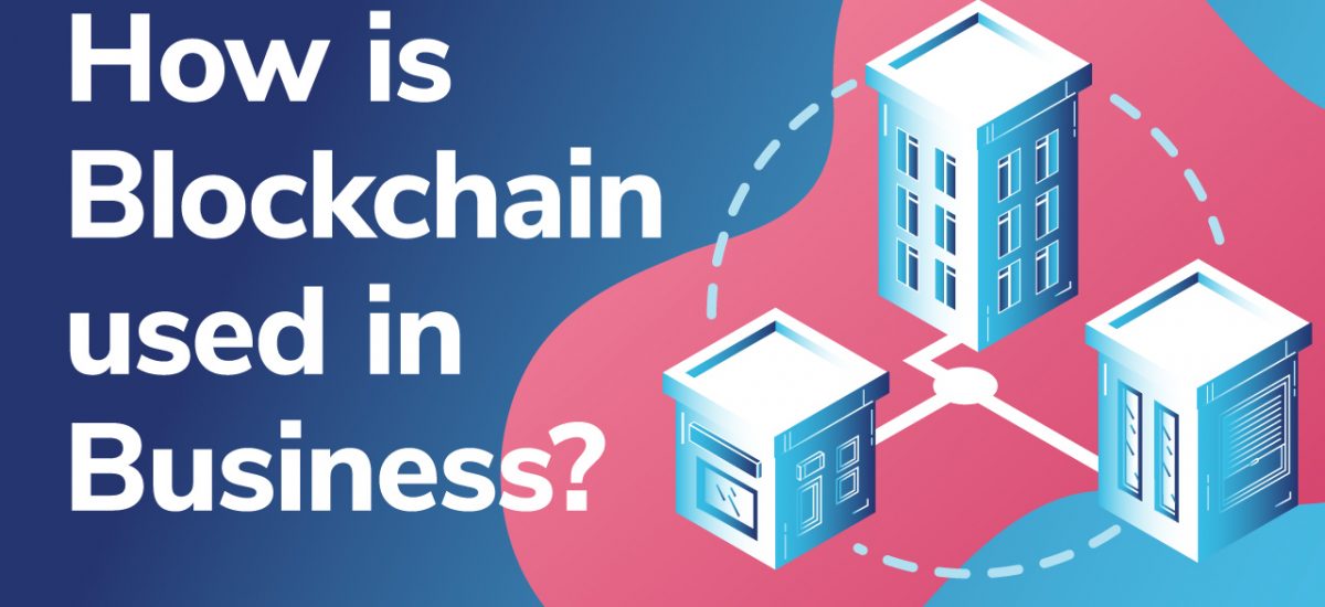 Enterprise Blockchain Solutions - What Is Blockchain Used For In Business?