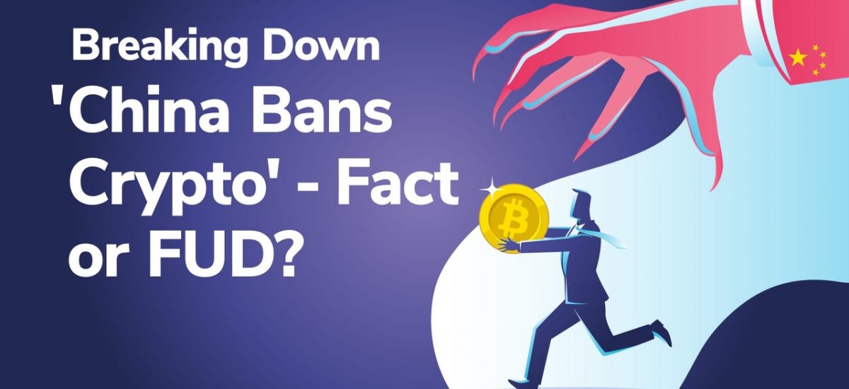 Breaking Down ”China Bans Crypto” - Fact or FUD?