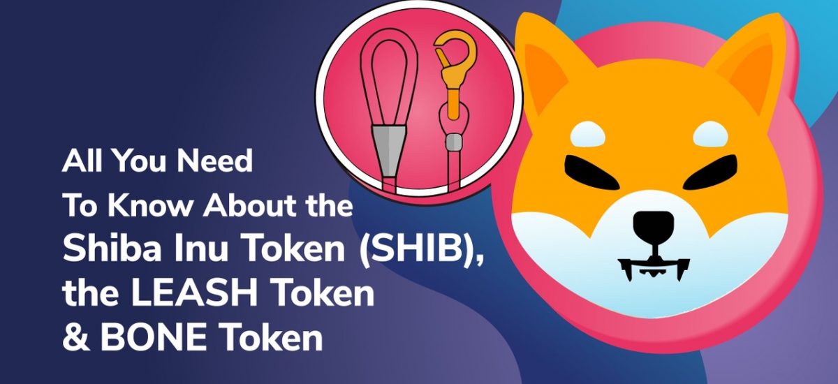 All You Need To Know About the Shiba Inu Token (SHIB), LEASH Token and BONE Token